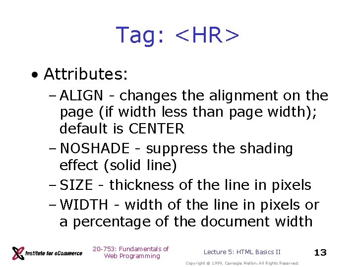 Tag: <HR> • Attributes: – ALIGN - changes the alignment on the page (if Tag: <HR> • Attributes: – ALIGN - changes the alignment on the page (if