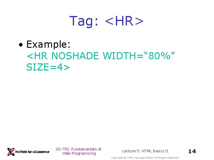 Tag: <HR> • Example: <HR NOSHADE WIDTH=“ 80%” SIZE=4> 20 -753: Fundamentals of Web Tag: <HR> • Example: <HR NOSHADE WIDTH=“ 80%” SIZE=4> 20 -753: Fundamentals of Web