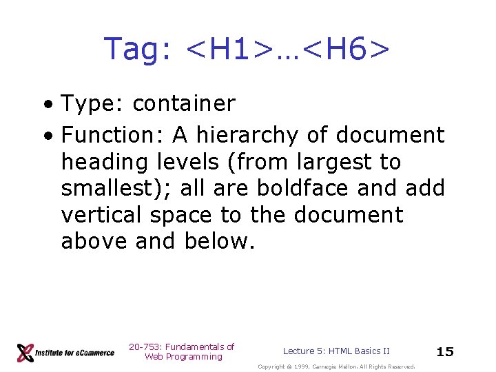 Tag: <H 1>…<H 6> • Type: container • Function: A hierarchy of document heading Tag: <H 1>…<H 6> • Type: container • Function: A hierarchy of document heading