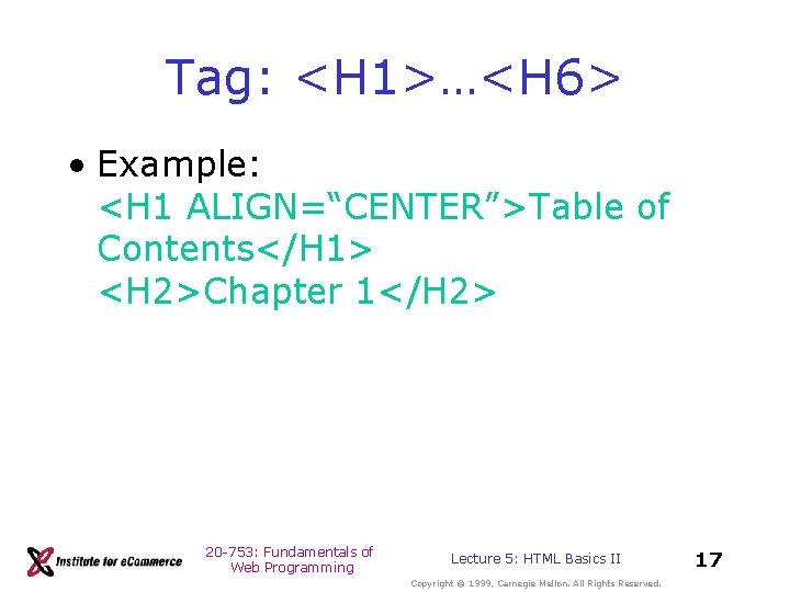 Tag: <H 1>…<H 6> • Example: <H 1 ALIGN=“CENTER”>Table of Contents</H 1> <H 2>Chapter Tag: <H 1>…<H 6> • Example: <H 1 ALIGN=“CENTER”>Table of Contents</H 1> <H 2>Chapter