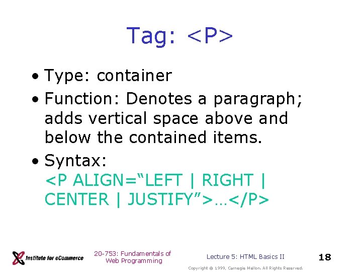 Tag: <P> • Type: container • Function: Denotes a paragraph; adds vertical space above Tag: <P> • Type: container • Function: Denotes a paragraph; adds vertical space above