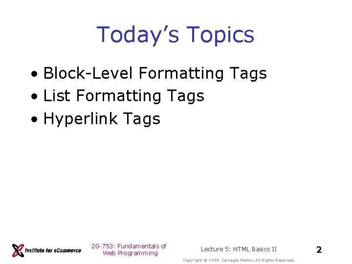 Today’s Topics • Block-Level Formatting Tags • List Formatting Tags • Hyperlink Tags 20 Today’s Topics • Block-Level Formatting Tags • List Formatting Tags • Hyperlink Tags 20