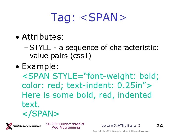 Tag: <SPAN> • Attributes: – STYLE - a sequence of characteristic: value pairs (css Tag: <SPAN> • Attributes: – STYLE - a sequence of characteristic: value pairs (css