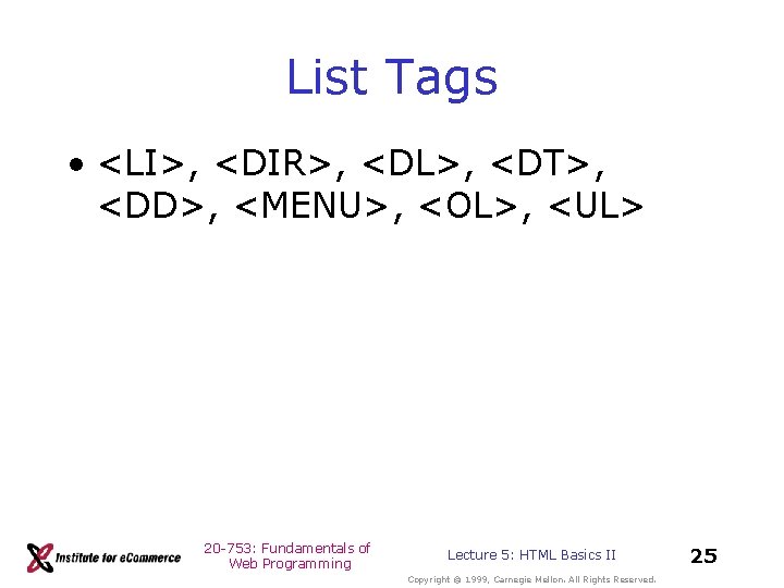 List Tags • <LI>, <DIR>, <DL>, <DT>, <DD>, <MENU>, <OL>, <UL> 20 -753: Fundamentals List Tags • <LI>, <DIR>, <DL>, <DT>, <DD>, <MENU>, <OL>, <UL> 20 -753: Fundamentals