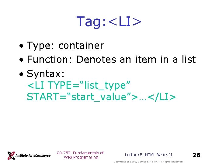 Tag: <LI> • Type: container • Function: Denotes an item in a list • Tag: <LI> • Type: container • Function: Denotes an item in a list •