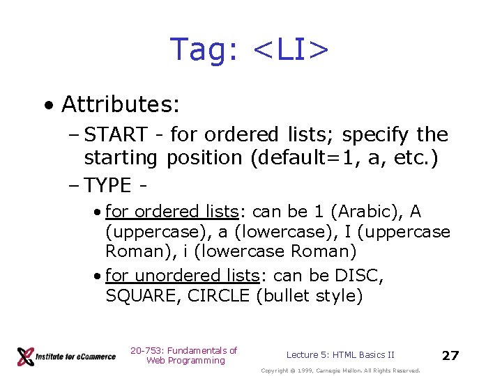 Tag: <LI> • Attributes: – START - for ordered lists; specify the starting position Tag: <LI> • Attributes: – START - for ordered lists; specify the starting position