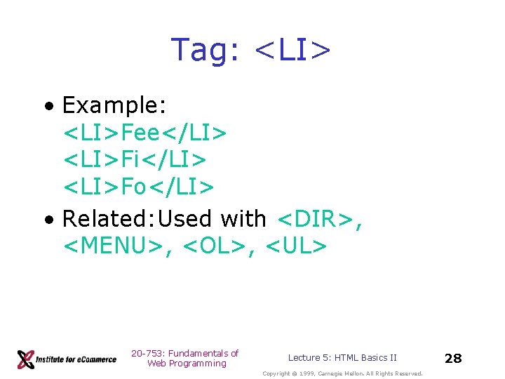 Tag: <LI> • Example: <LI>Fee</LI> <LI>Fi</LI> <LI>Fo</LI> • Related: Used with <DIR>, <MENU>, <OL>, Tag: <LI> • Example: <LI>Fee</LI> <LI>Fi</LI> <LI>Fo</LI> • Related: Used with <DIR>, <MENU>, <OL>,