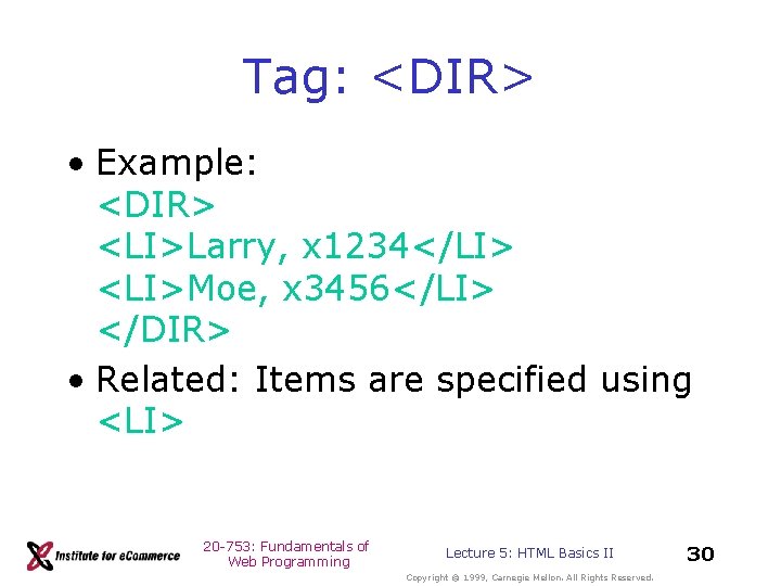 Tag: <DIR> • Example: <DIR> <LI>Larry, x 1234</LI> <LI>Moe, x 3456</LI> </DIR> • Related: Tag: <DIR> • Example: <DIR> <LI>Larry, x 1234</LI> <LI>Moe, x 3456</LI> </DIR> • Related: