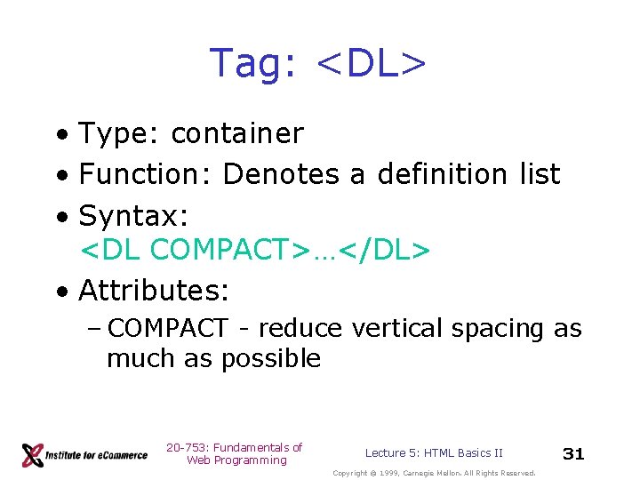 Tag: <DL> • Type: container • Function: Denotes a definition list • Syntax: <DL Tag: <DL> • Type: container • Function: Denotes a definition list • Syntax: <DL