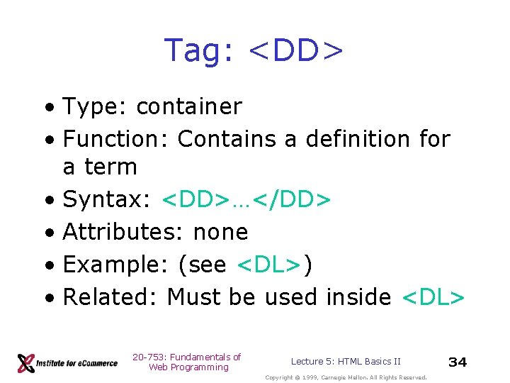 Tag: <DD> • Type: container • Function: Contains a definition for a term • Tag: <DD> • Type: container • Function: Contains a definition for a term •