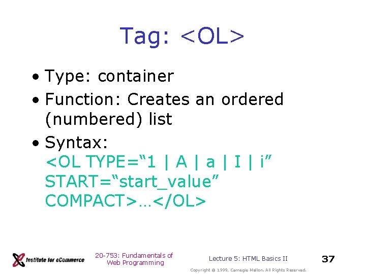 Tag: <OL> • Type: container • Function: Creates an ordered (numbered) list • Syntax: Tag: <OL> • Type: container • Function: Creates an ordered (numbered) list • Syntax: