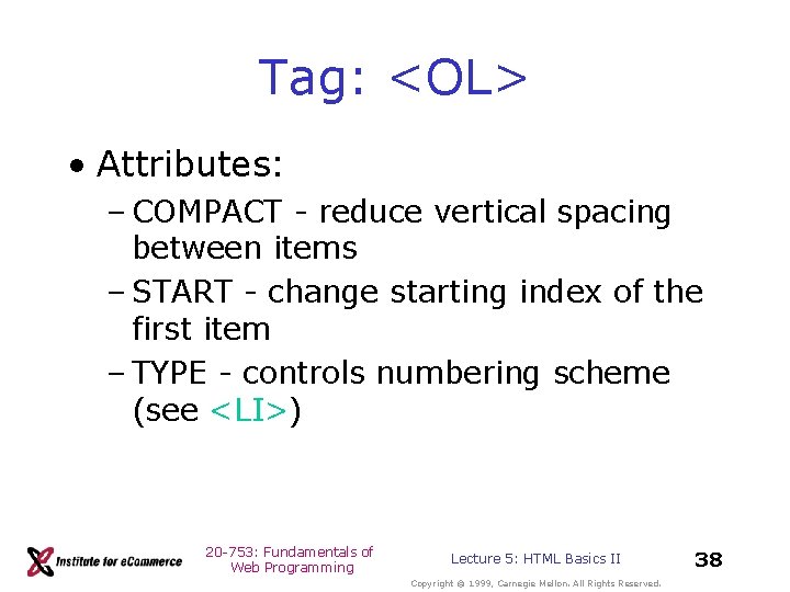 Tag: <OL> • Attributes: – COMPACT - reduce vertical spacing between items – START Tag: <OL> • Attributes: – COMPACT - reduce vertical spacing between items – START