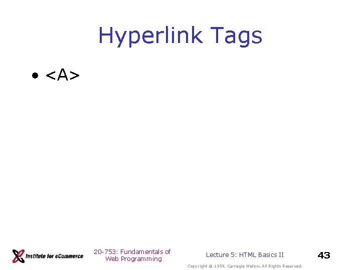 Hyperlink Tags • <A> 20 -753: Fundamentals of Web Programming Lecture 5: HTML Basics Hyperlink Tags • <A> 20 -753: Fundamentals of Web Programming Lecture 5: HTML Basics