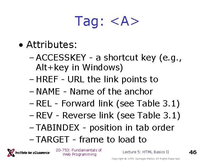 Tag: <A> • Attributes: – ACCESSKEY - a shortcut key (e. g. , Alt+key Tag: <A> • Attributes: – ACCESSKEY - a shortcut key (e. g. , Alt+key