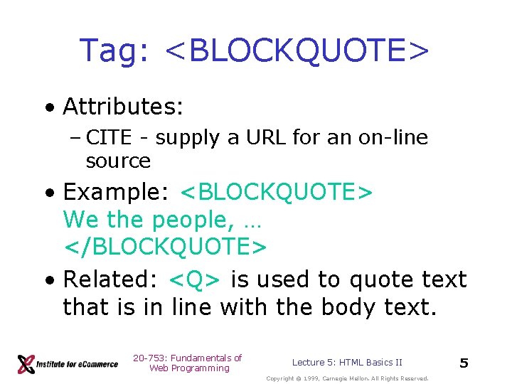 Tag: <BLOCKQUOTE> • Attributes: – CITE - supply a URL for an on-line source Tag: <BLOCKQUOTE> • Attributes: – CITE - supply a URL for an on-line source