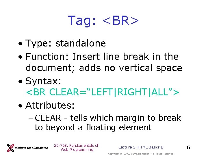 Tag: <BR> • Type: standalone • Function: Insert line break in the document; adds Tag: <BR> • Type: standalone • Function: Insert line break in the document; adds