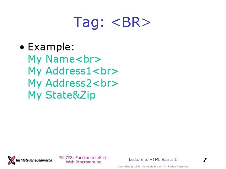 Tag: <BR> • Example: My Name My Address 1 My Address 2 My State&Zip Tag: <BR> • Example: My Name My Address 1 My Address 2 My State&Zip