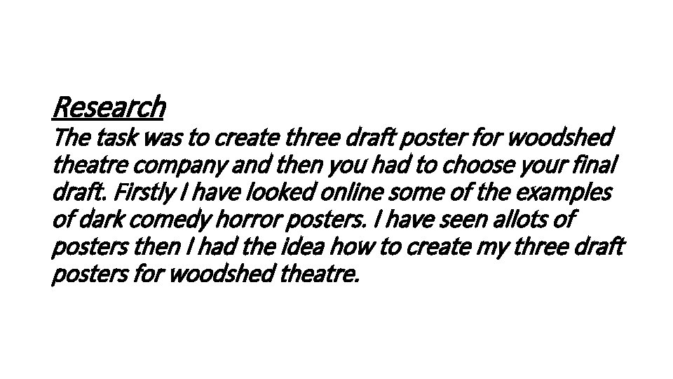 Research The task was to create three draft poster for woodshed theatre company and