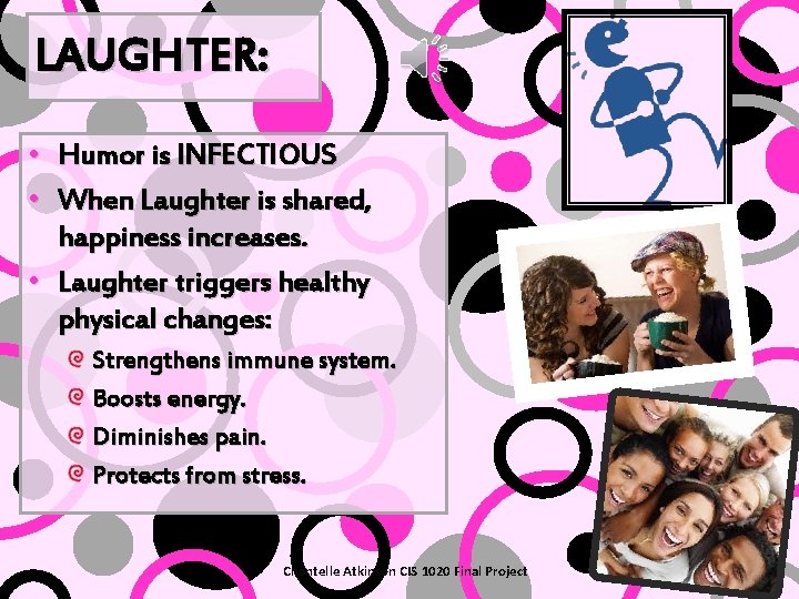 LAUGHTER: • Humor is INFECTIOUS • When Laughter is shared, happiness increases. • Laughter