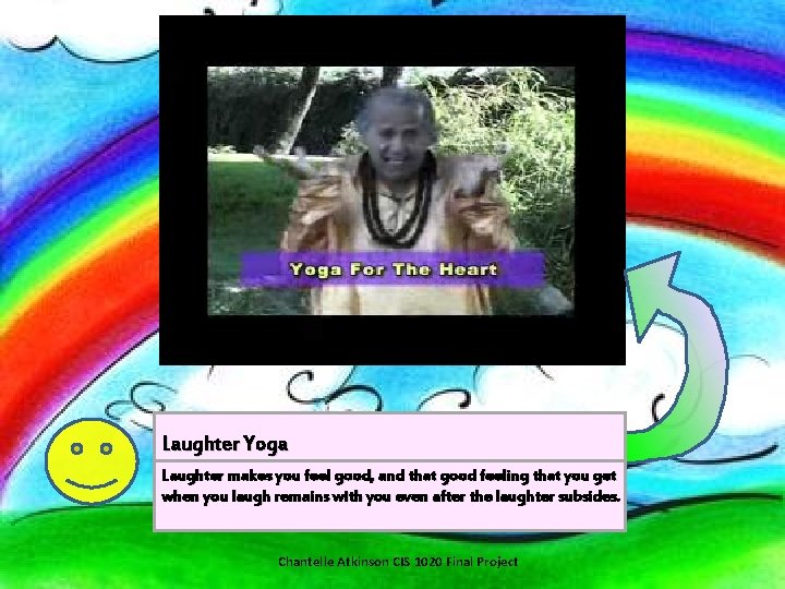 Laughter Yoga Laughter makes you feel good, and that good feeling that you get