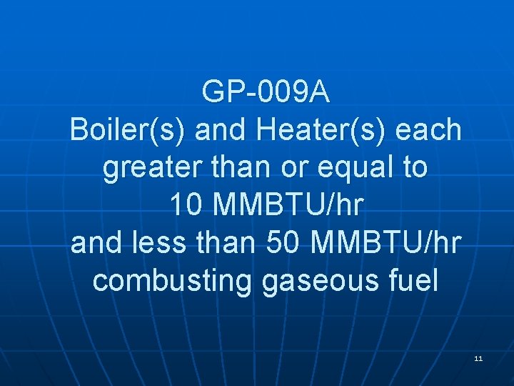 GP-009 A Boiler(s) and Heater(s) each greater than or equal to 10 MMBTU/hr and