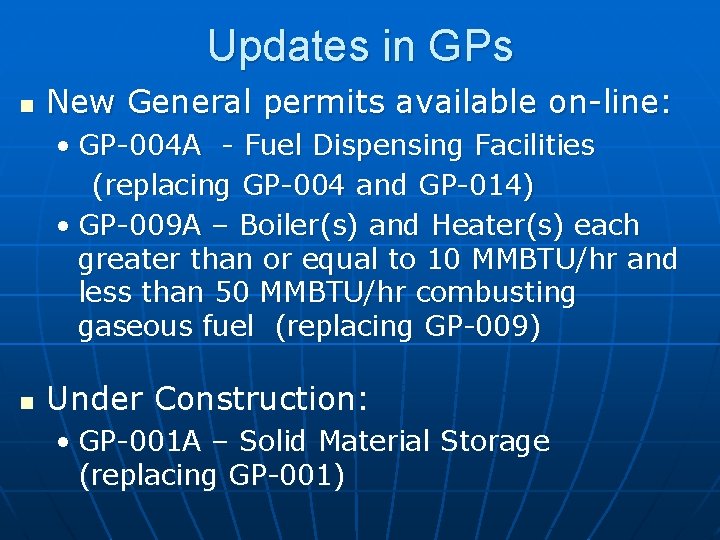 Updates in GPs n New General permits available on-line: • GP-004 A - Fuel