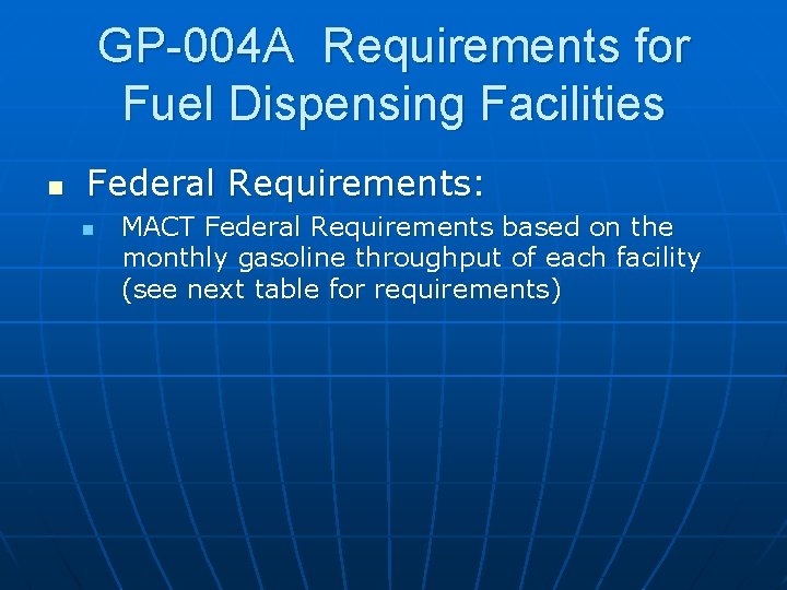 GP-004 A Requirements for Fuel Dispensing Facilities n Federal Requirements: n MACT Federal Requirements