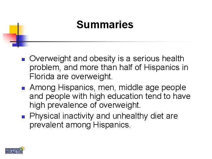 Summaries n n n Overweight and obesity is a serious health problem, and more