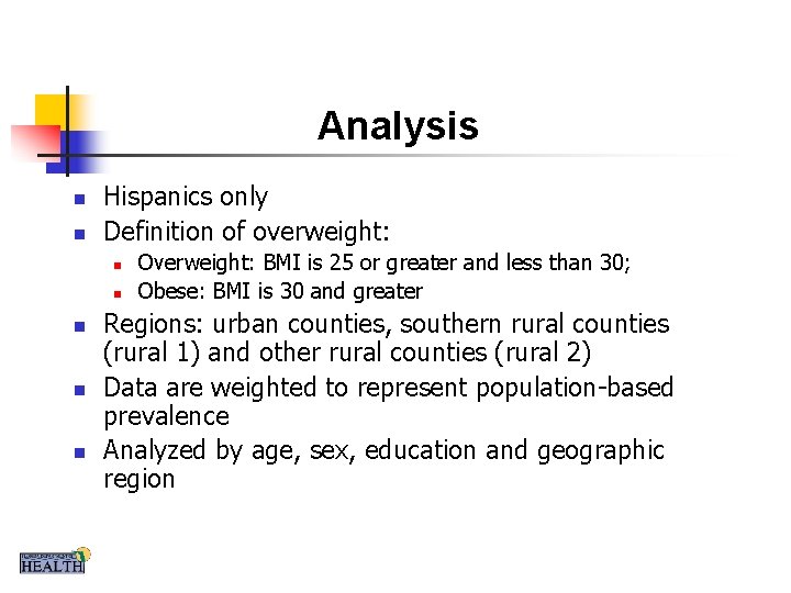 Analysis n n Hispanics only Definition of overweight: n n n Overweight: BMI is