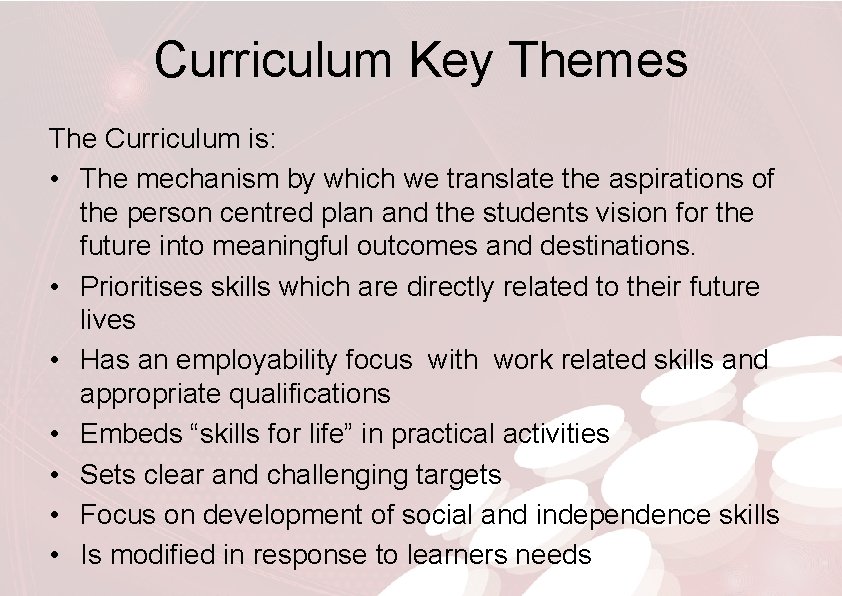 Curriculum Key Themes The Curriculum is: • The mechanism by which we translate the