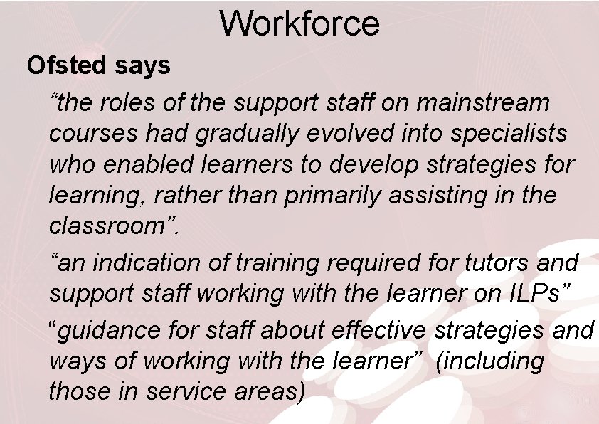 Workforce Ofsted says “the roles of the support staff on mainstream courses had gradually