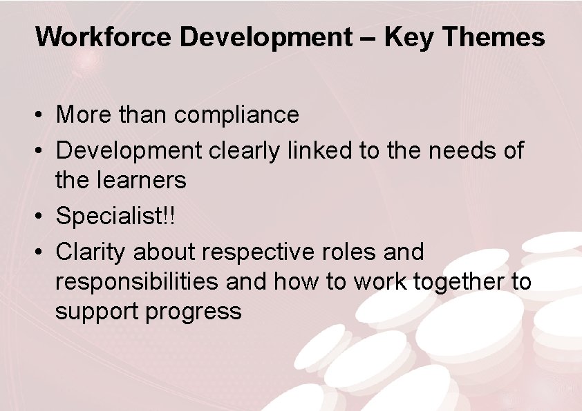 Workforce Development – Key Themes • More than compliance • Development clearly linked to