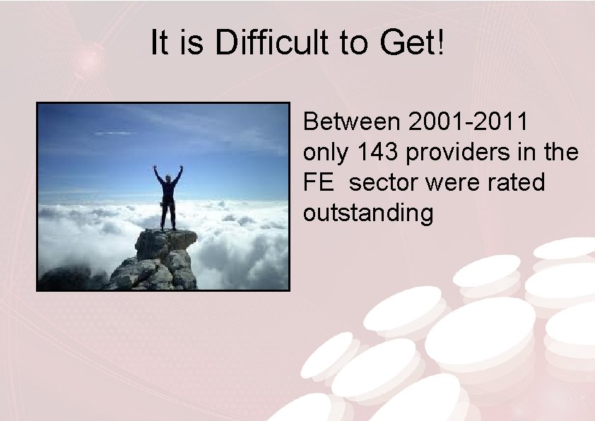 It is Difficult to Get! Between 2001 -2011 only 143 providers in the FE