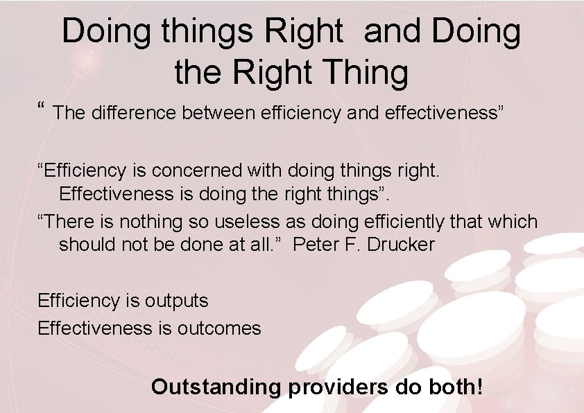 Doing things Right and Doing the Right Thing “ The difference between efficiency and