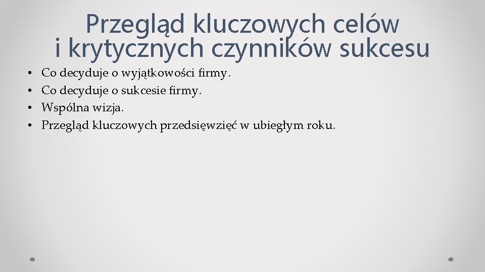 Przegląd kluczowych celów i krytycznych czynników sukcesu • • Co decyduje o wyjątkowości firmy.