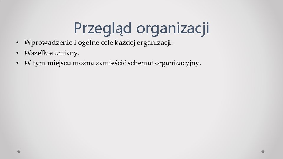 Przegląd organizacji • Wprowadzenie i ogólne cele każdej organizacji. • Wszelkie zmiany. • W