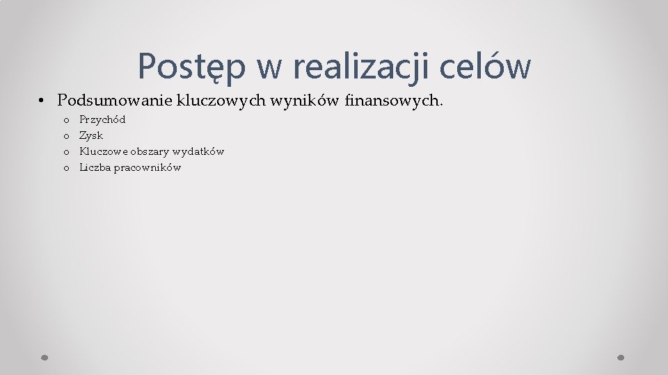 Postęp w realizacji celów • Podsumowanie kluczowych wyników finansowych. o o Przychód Zysk Kluczowe