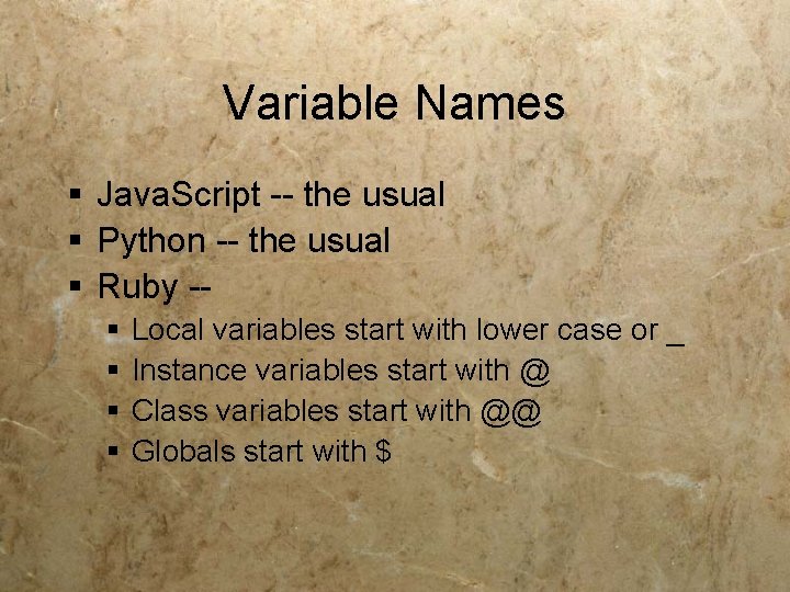 Variable Names § Java. Script -- the usual § Python -- the usual §
