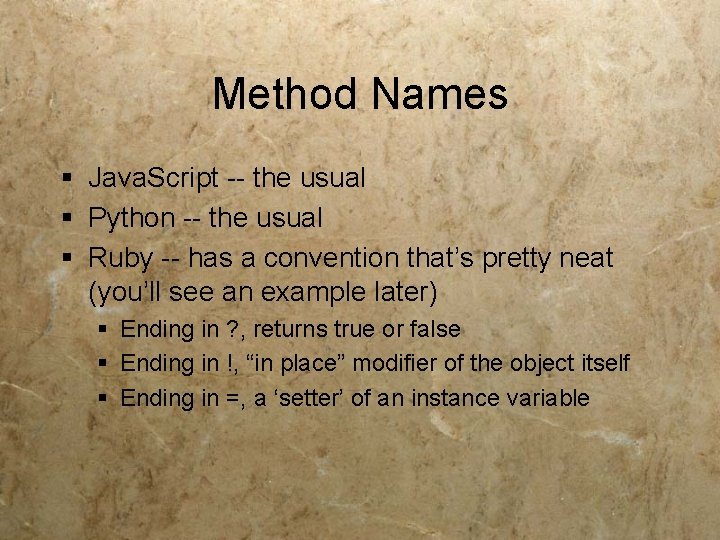 Method Names § Java. Script -- the usual § Python -- the usual §