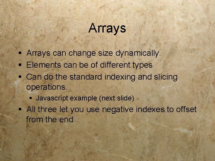 Arrays § Arrays can change size dynamically. § Elements can be of different types