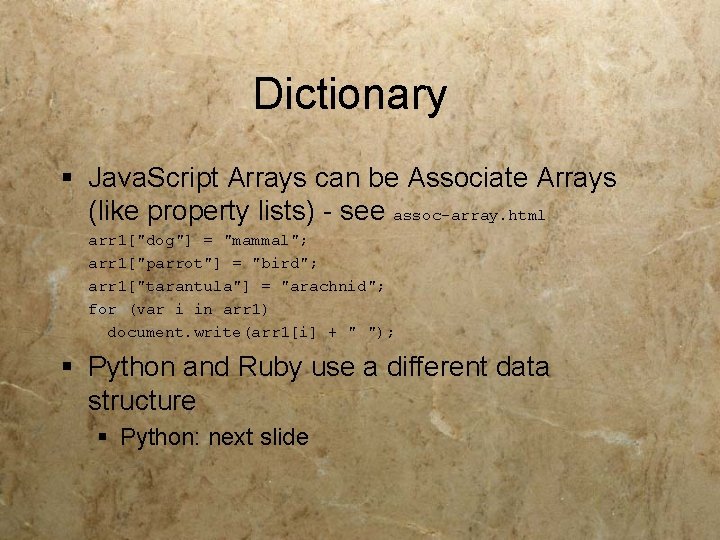 Dictionary § Java. Script Arrays can be Associate Arrays (like property lists) - see