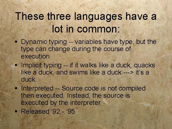 These three languages have a lot in common: § Dynamic typing -- variables have