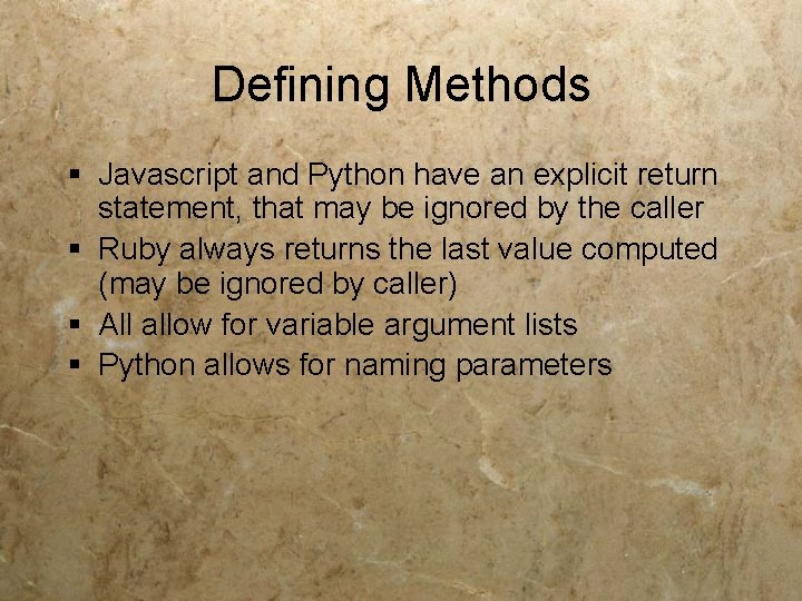 Defining Methods § Javascript and Python have an explicit return statement, that may be