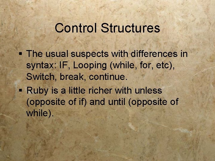 Control Structures § The usual suspects with differences in syntax: IF, Looping (while, for,