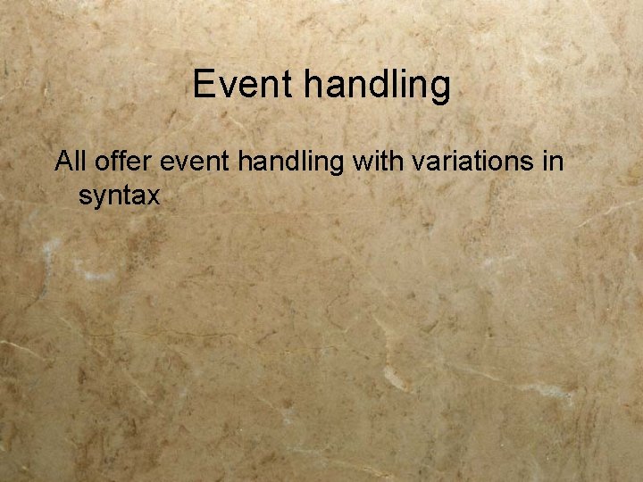 Event handling All offer event handling with variations in syntax 