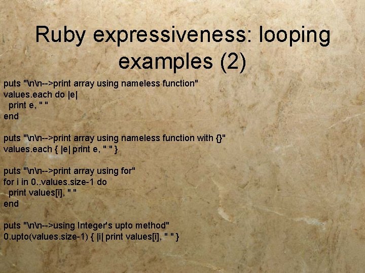 Ruby expressiveness: looping examples (2) puts "nn-->print array using nameless function" values. each do