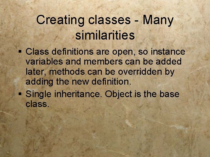 Creating classes - Many similarities § Class definitions are open, so instance variables and