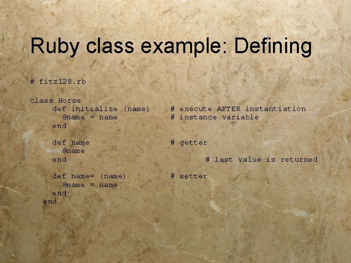 Ruby class example: Defining # fitz 128. rb class Horse def initialize (name) @name