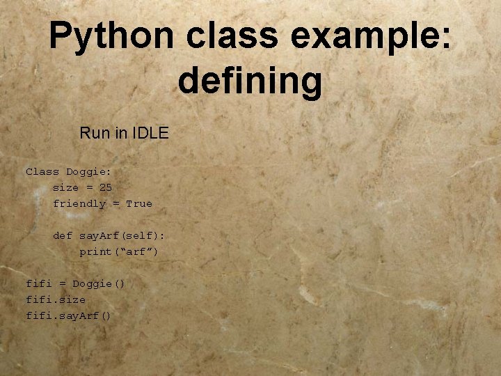 Python class example: defining Run in IDLE Class Doggie: size = 25 friendly =