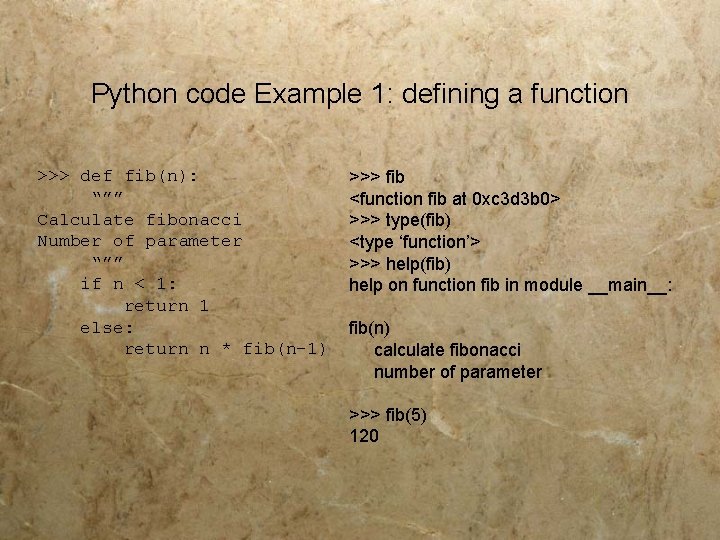 Python code Example 1: defining a function >>> def fib(n): “”” Calculate fibonacci Number